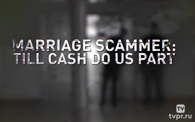 The Case: Marriage scammer: Till cash do us part
